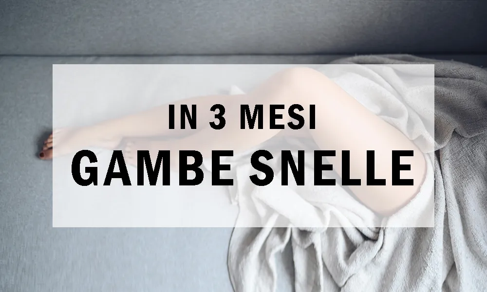 Gambe Snelle in 3 Mesi